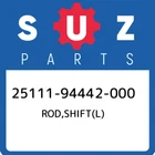 25111-94442-000 Suzuki Rod,shift(l) 2511194442000, New Genuine Oem Part. Price: $61.90.