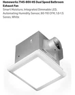 Homewerks 7145-80V-HS Dual Speed Bathroom Exhaust Fan With Integrated Dimmabl... New. Price: $115.00.